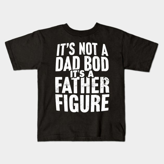 It's Not A Dad Bod It's A Father Figure Kids T-Shirt by TextTees